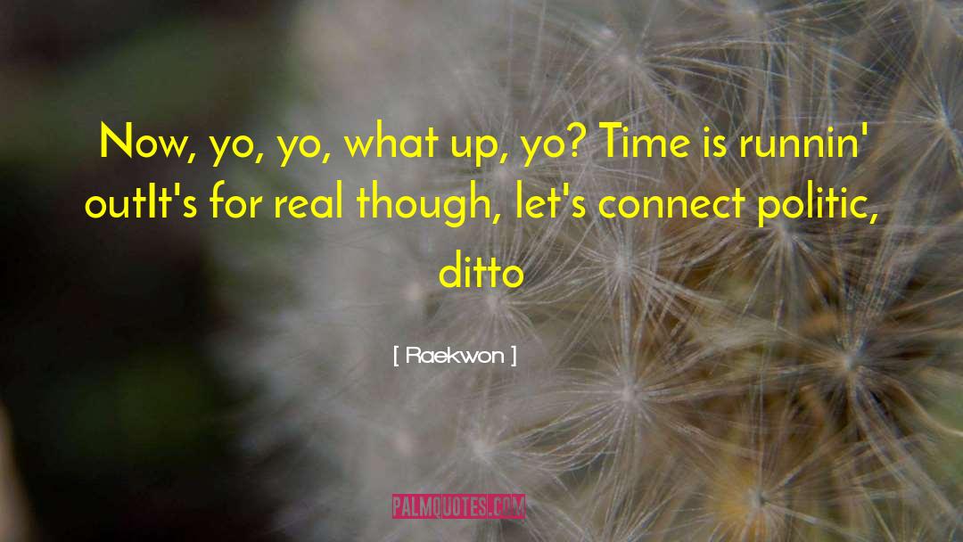 Raekwon Quotes: Now, yo, yo, what up,