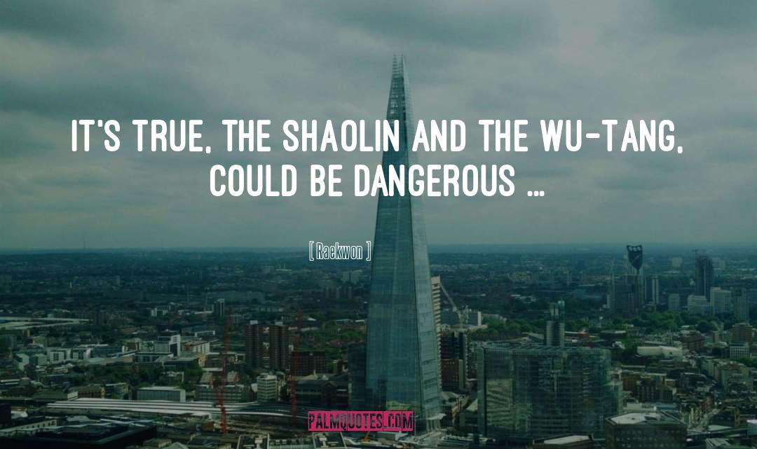 Raekwon Quotes: It's true, the Shaolin and