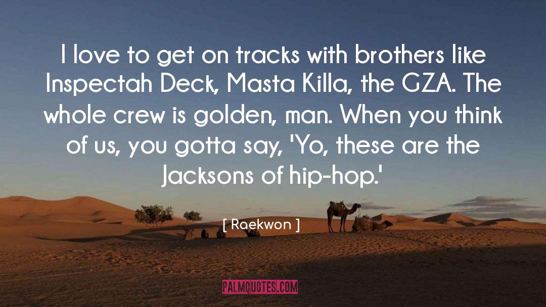 Raekwon Quotes: I love to get on