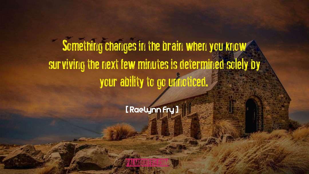 RaeLynn Fry Quotes: Something changes in the brain