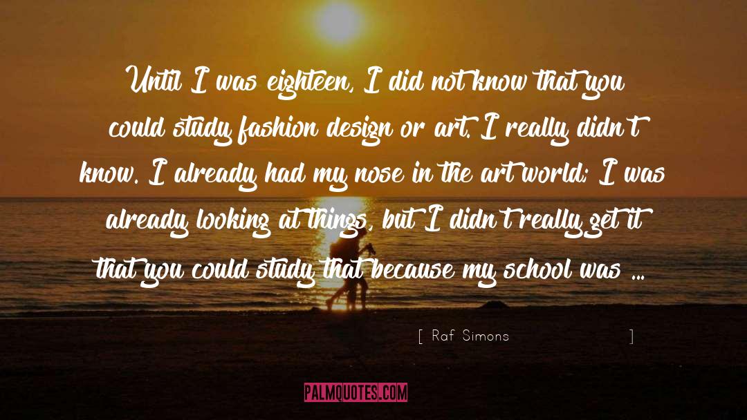 Raf Simons Quotes: Until I was eighteen, I