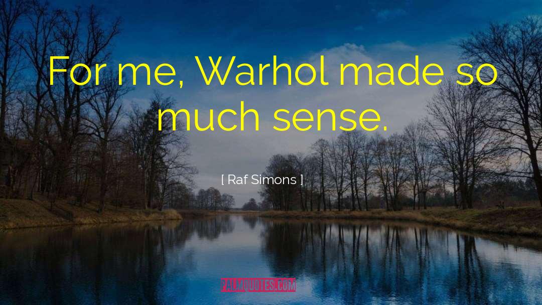 Raf Simons Quotes: For me, Warhol made so
