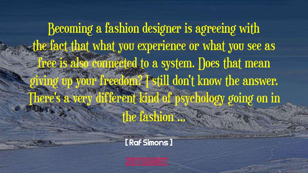 Raf Simons Quotes: Becoming a fashion designer is