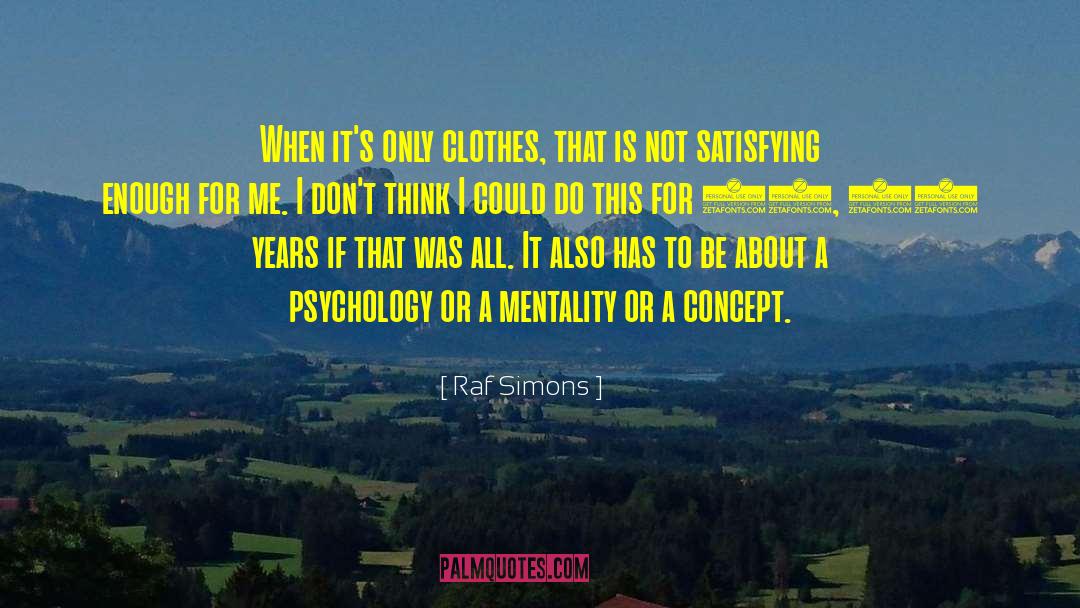 Raf Simons Quotes: When it's only clothes, that
