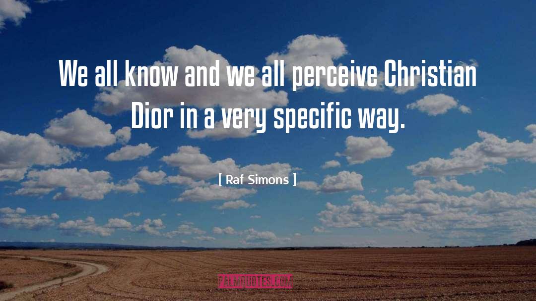 Raf Simons Quotes: We all know and we