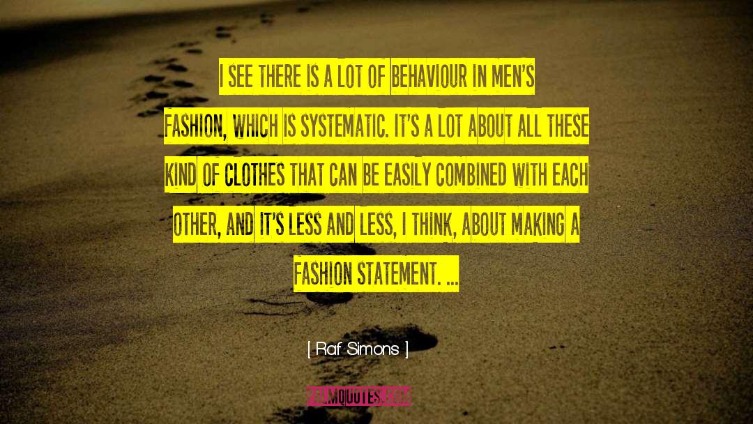 Raf Simons Quotes: I see there is a