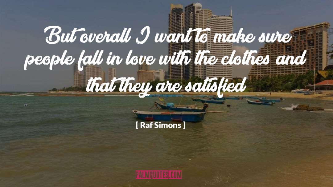 Raf Simons Quotes: But overall I want to