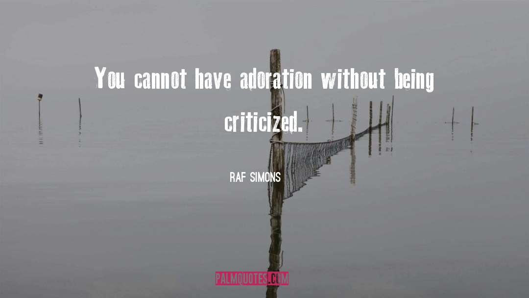 Raf Simons Quotes: You cannot have adoration without