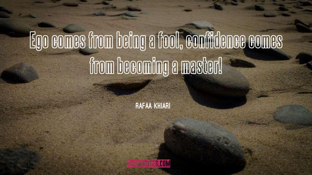 Rafaa Khiari Quotes: Ego comes from being a