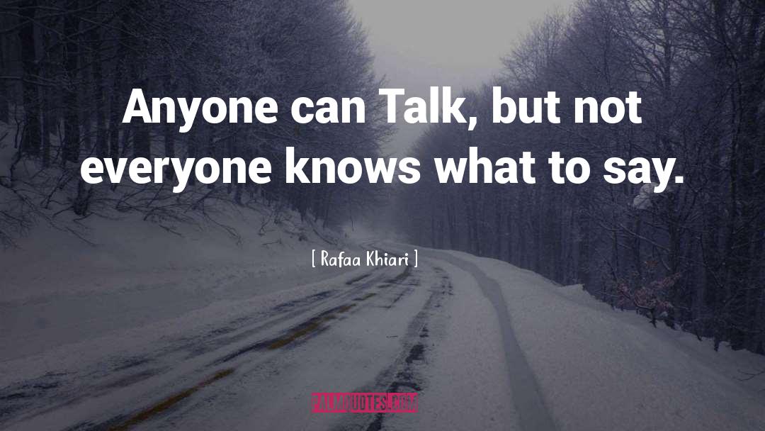 Rafaa Khiari Quotes: Anyone can Talk, but not