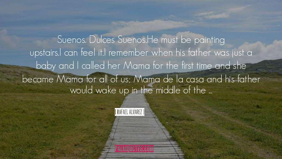 Rafael Alvarez Quotes: Suenos. Dulces Suenos.<br />He must