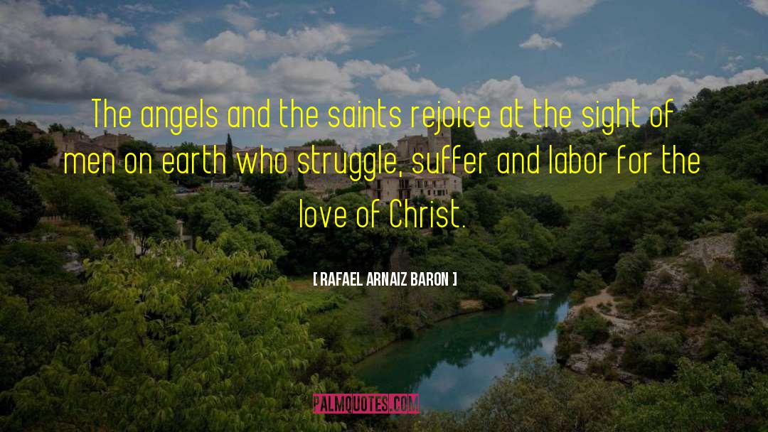 Rafael Arnaiz Baron Quotes: The angels and the saints