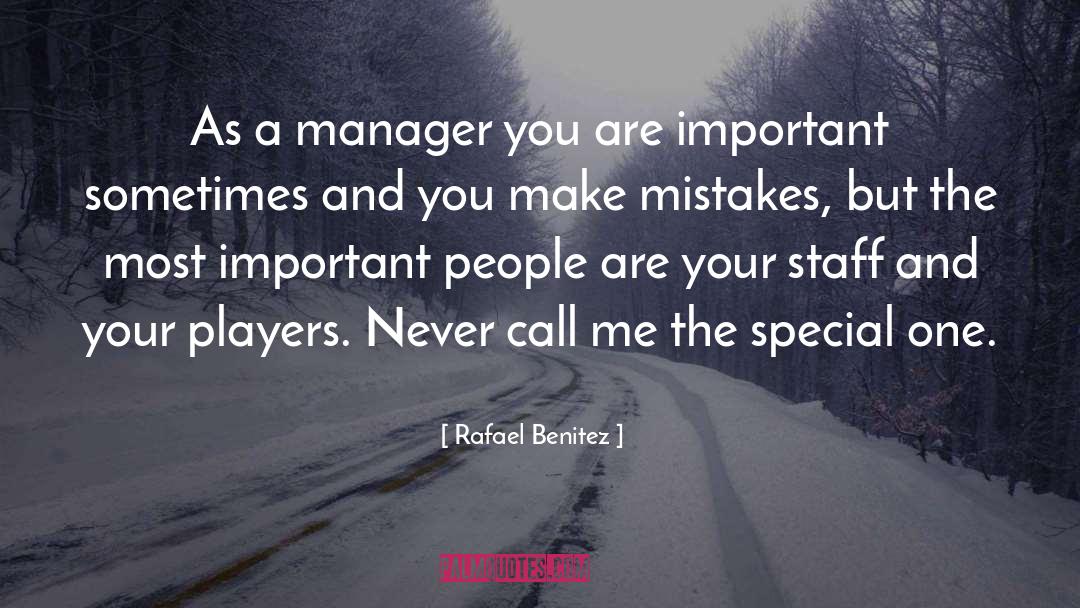 Rafael Benitez Quotes: As a manager you are