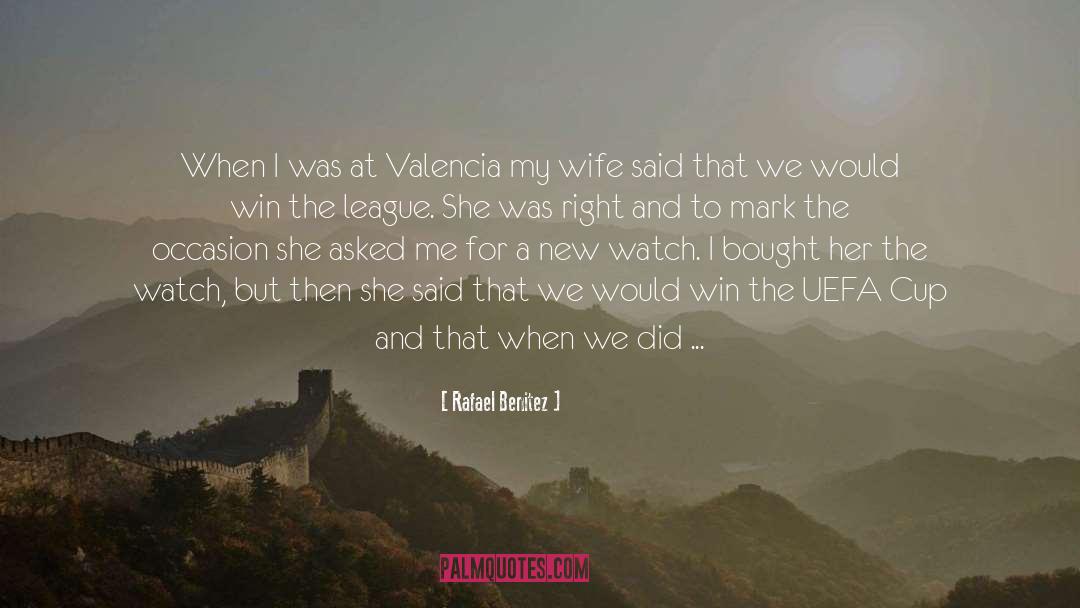 Rafael Benitez Quotes: When I was at Valencia