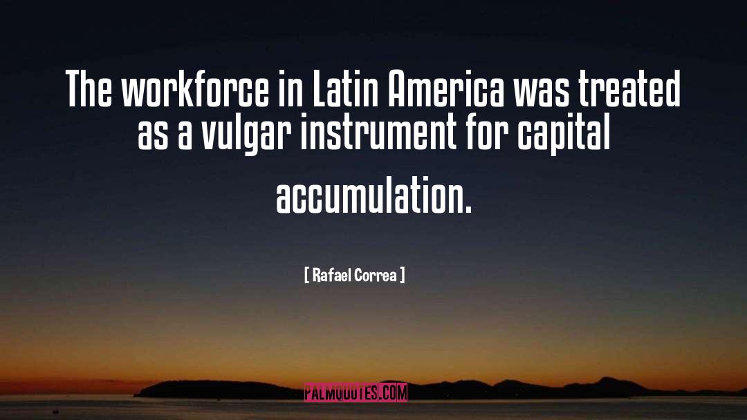 Rafael Correa Quotes: The workforce in Latin America