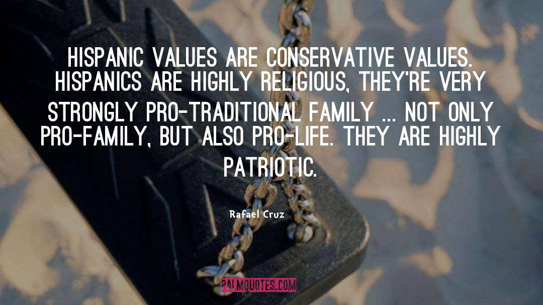 Rafael Cruz Quotes: Hispanic values are conservative values.