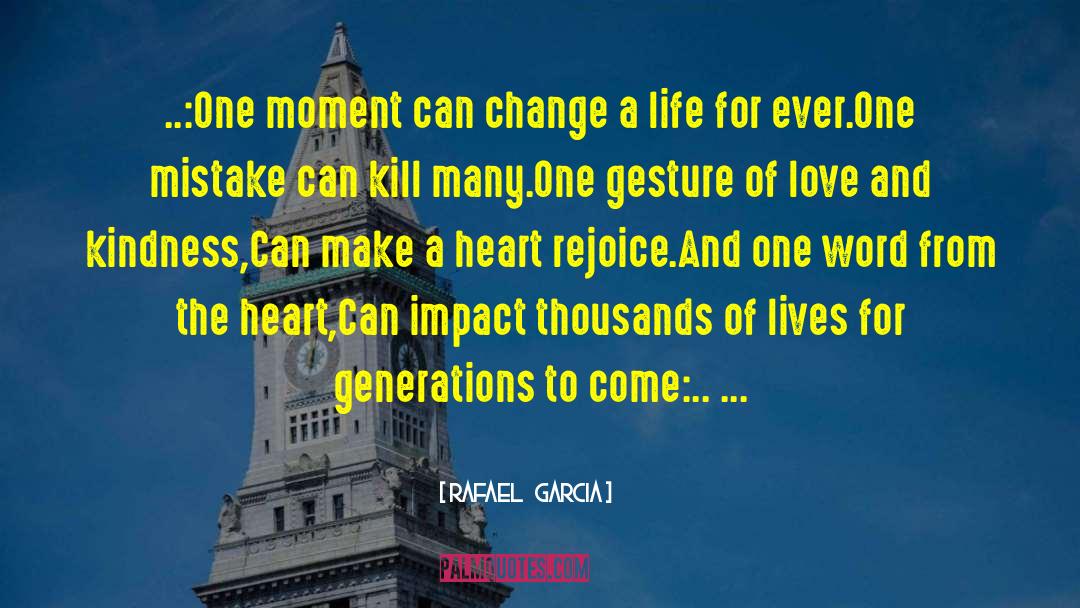 Rafael   Garcia Quotes: ..:One moment can change a