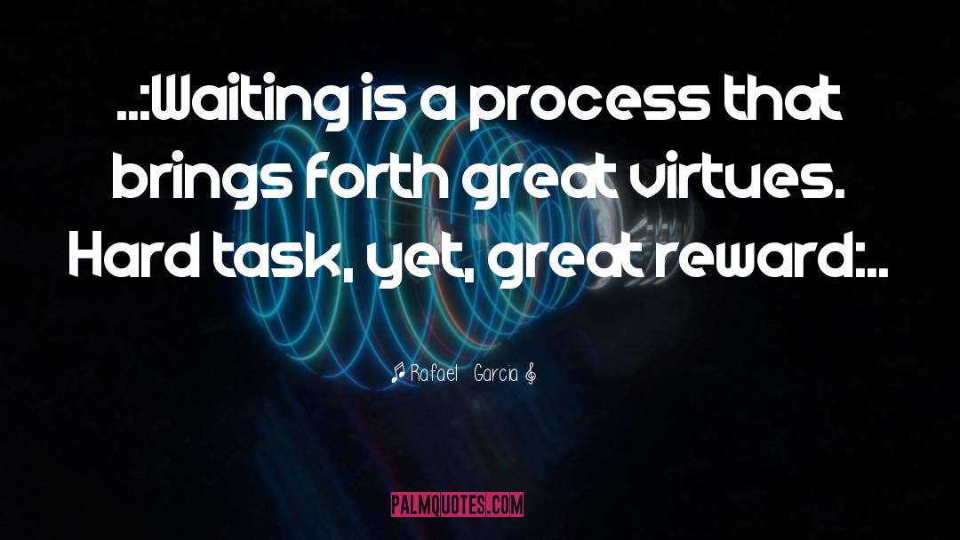 Rafael   Garcia Quotes: ..:Waiting is a process that