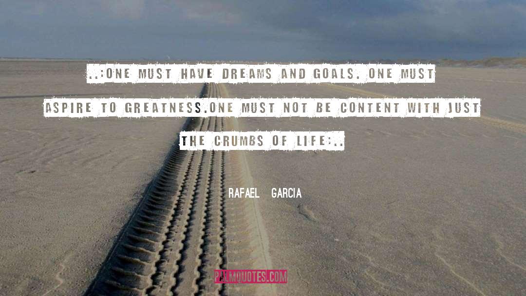 Rafael   Garcia Quotes: ..:One must have dreams and