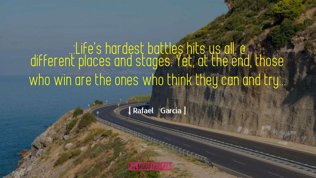 Rafael   Garcia Quotes: ..:Life's hardest battles hits us