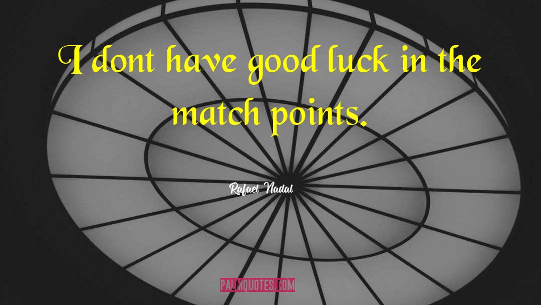 Rafael Nadal Quotes: I dont have good luck