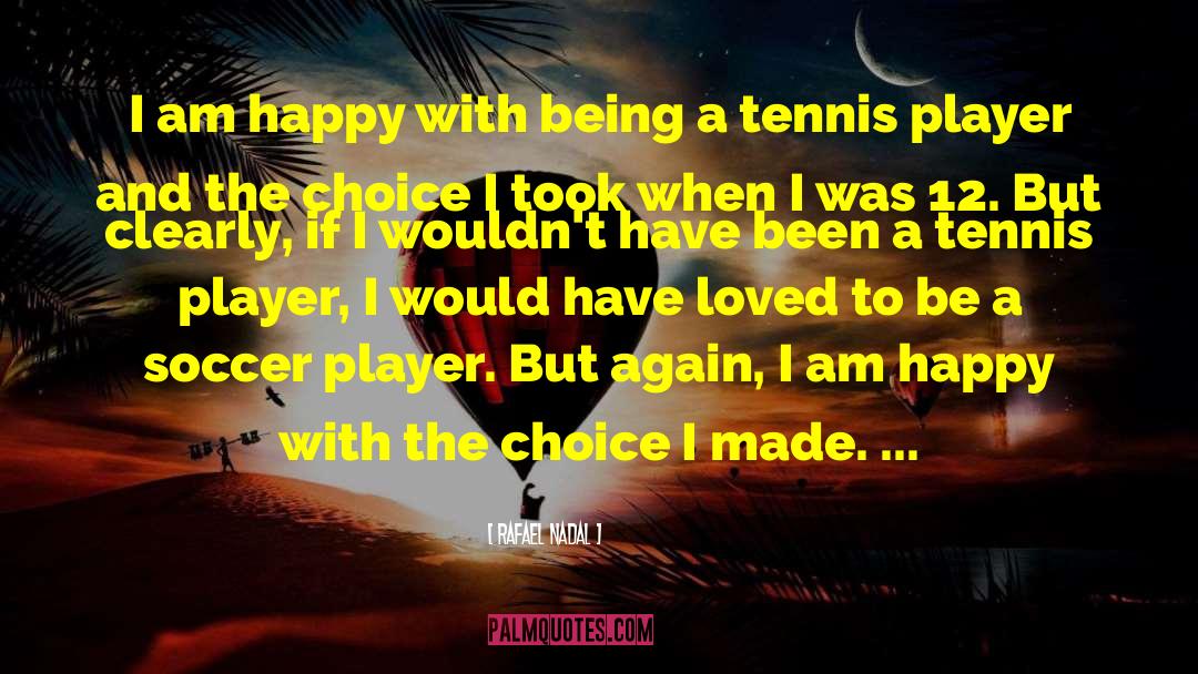 Rafael Nadal Quotes: I am happy with being