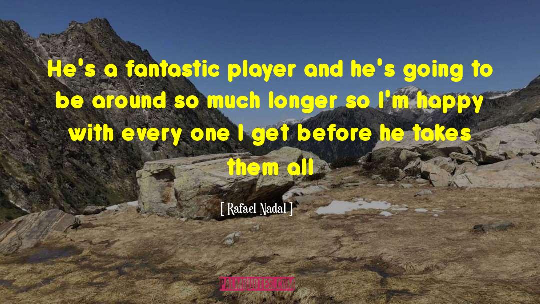 Rafael Nadal Quotes: He's a fantastic player and