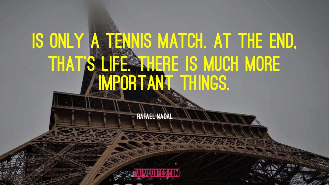 Rafael Nadal Quotes: Is only a tennis match.