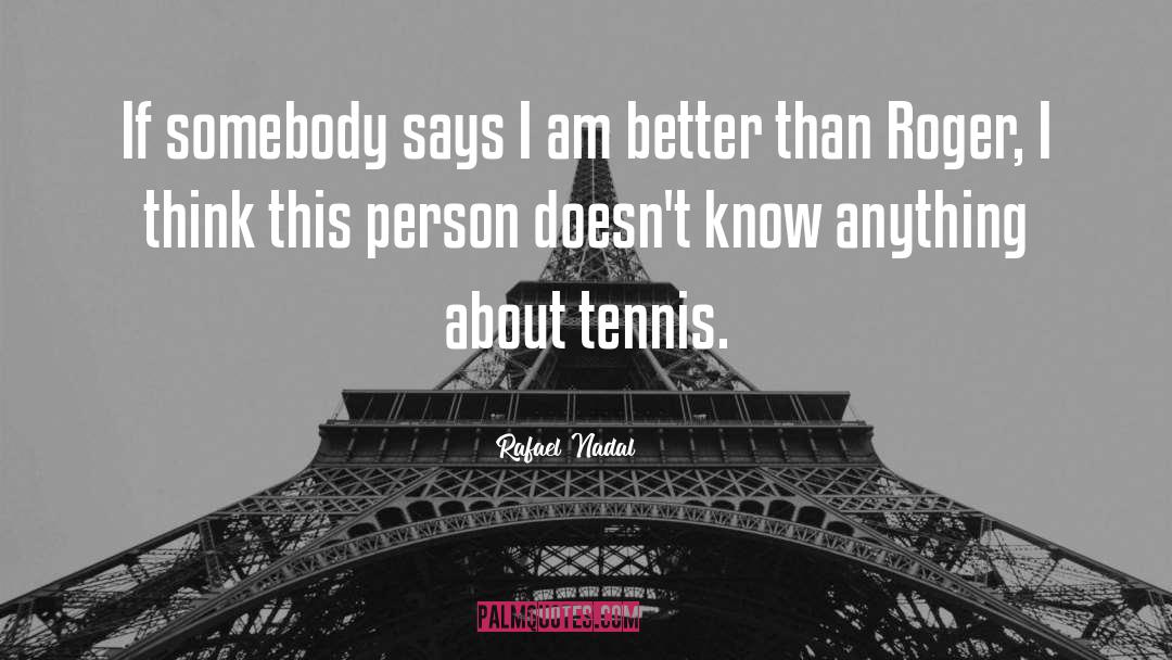 Rafael Nadal Quotes: If somebody says I am