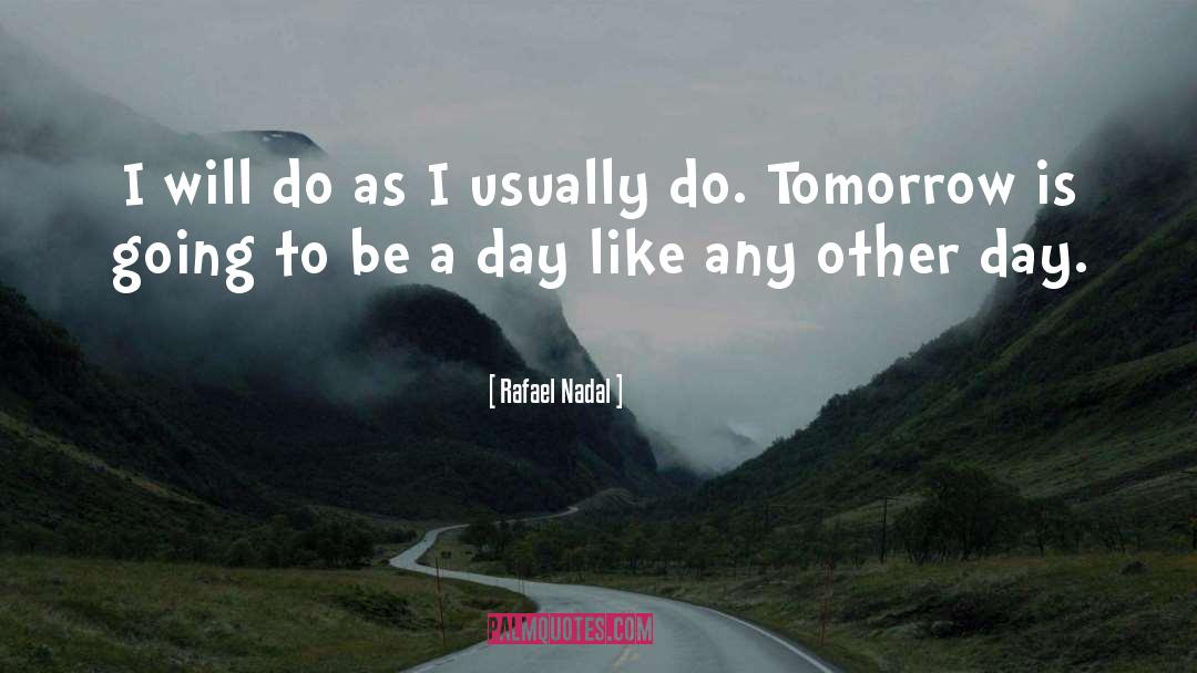 Rafael Nadal Quotes: I will do as I