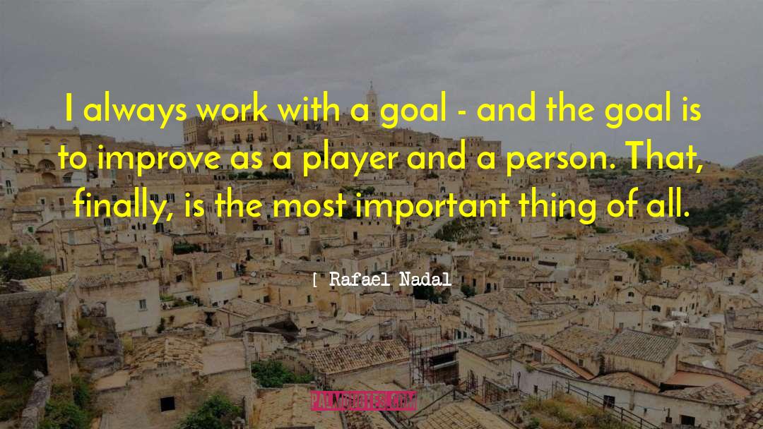 Rafael Nadal Quotes: I always work with a