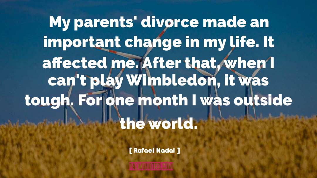 Rafael Nadal Quotes: My parents' divorce made an