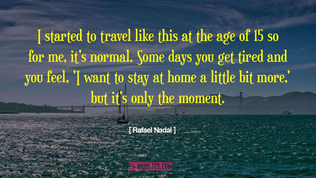 Rafael Nadal Quotes: I started to travel like