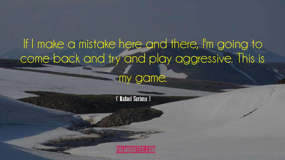 Rafael Soriano Quotes: If I make a mistake