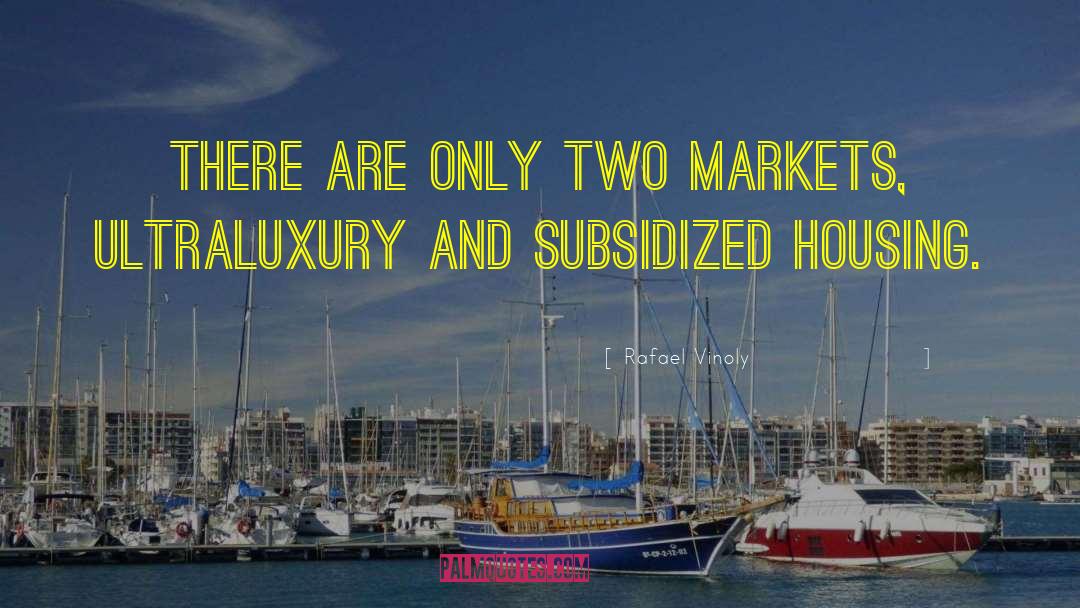 Rafael Vinoly Quotes: There are only two markets,