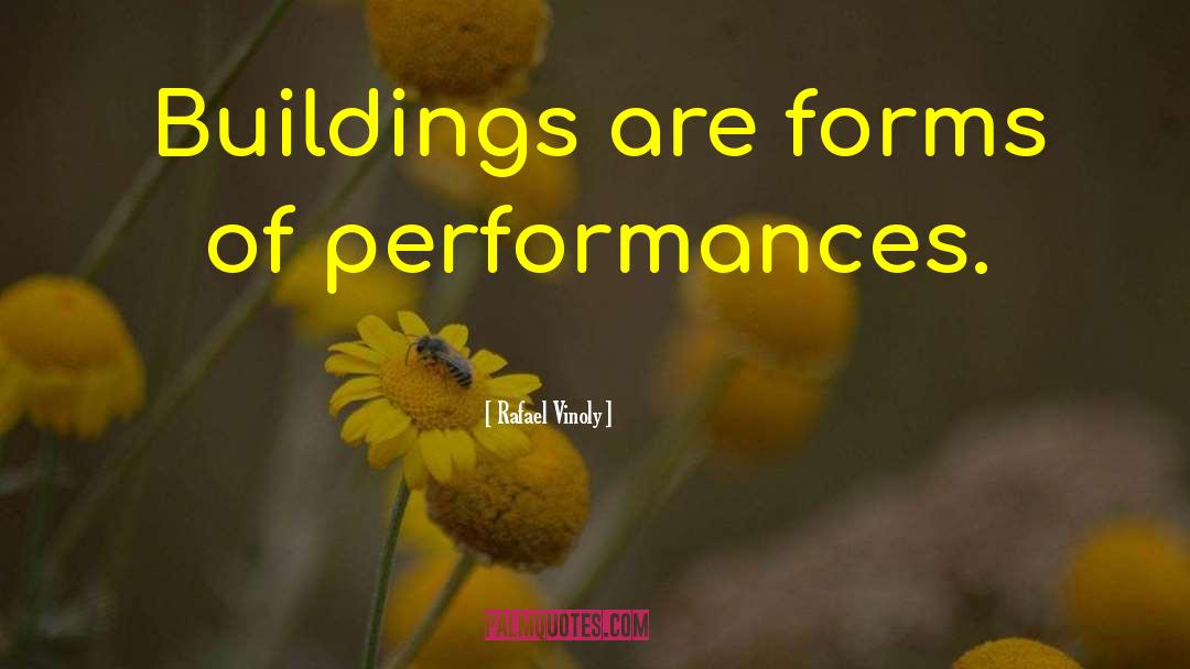 Rafael Vinoly Quotes: Buildings are forms of performances.