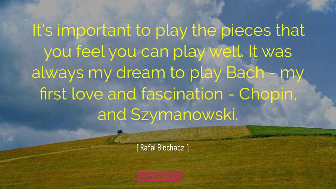Rafal Blechacz Quotes: It's important to play the