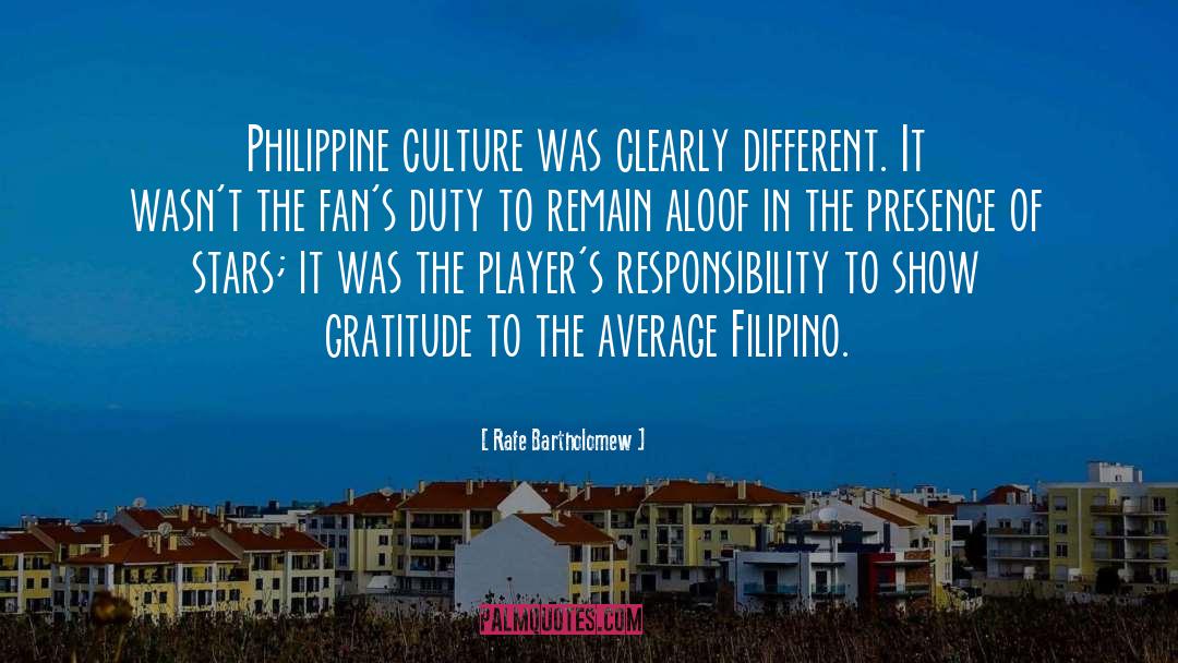 Rafe Bartholomew Quotes: Philippine culture was clearly different.