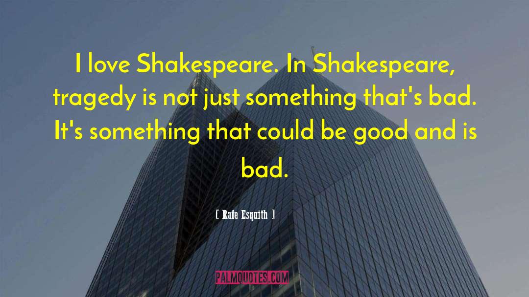Rafe Esquith Quotes: I love Shakespeare. In Shakespeare,