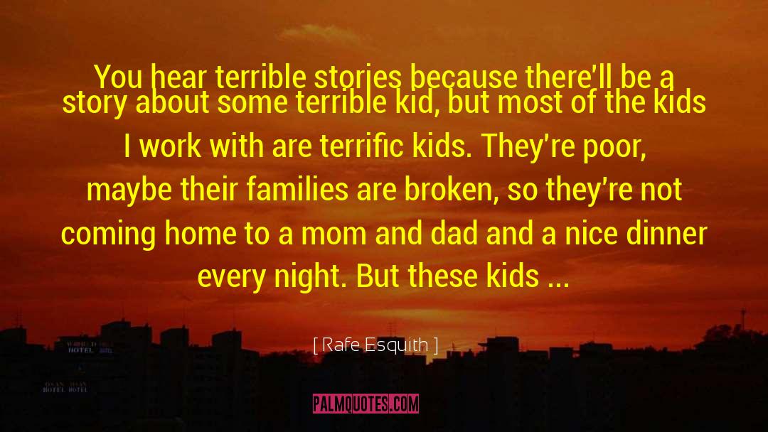 Rafe Esquith Quotes: You hear terrible stories because