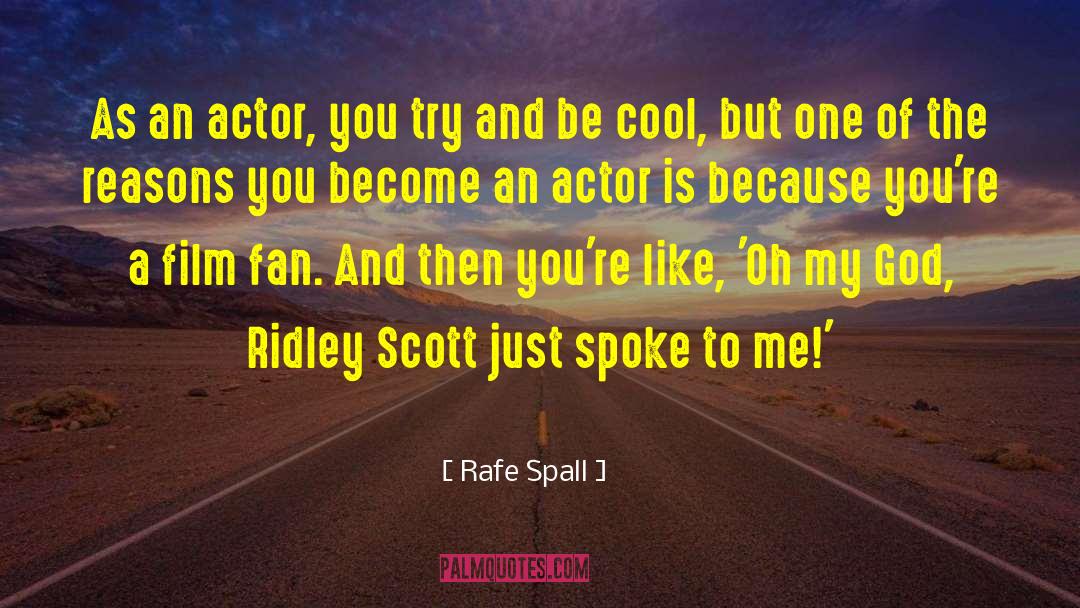 Rafe Spall Quotes: As an actor, you try