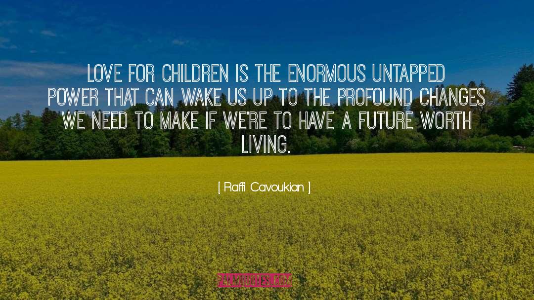 Raffi Cavoukian Quotes: Love for children is the