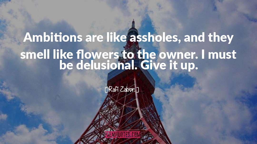 Rafi Zabor Quotes: Ambitions are like assholes, and