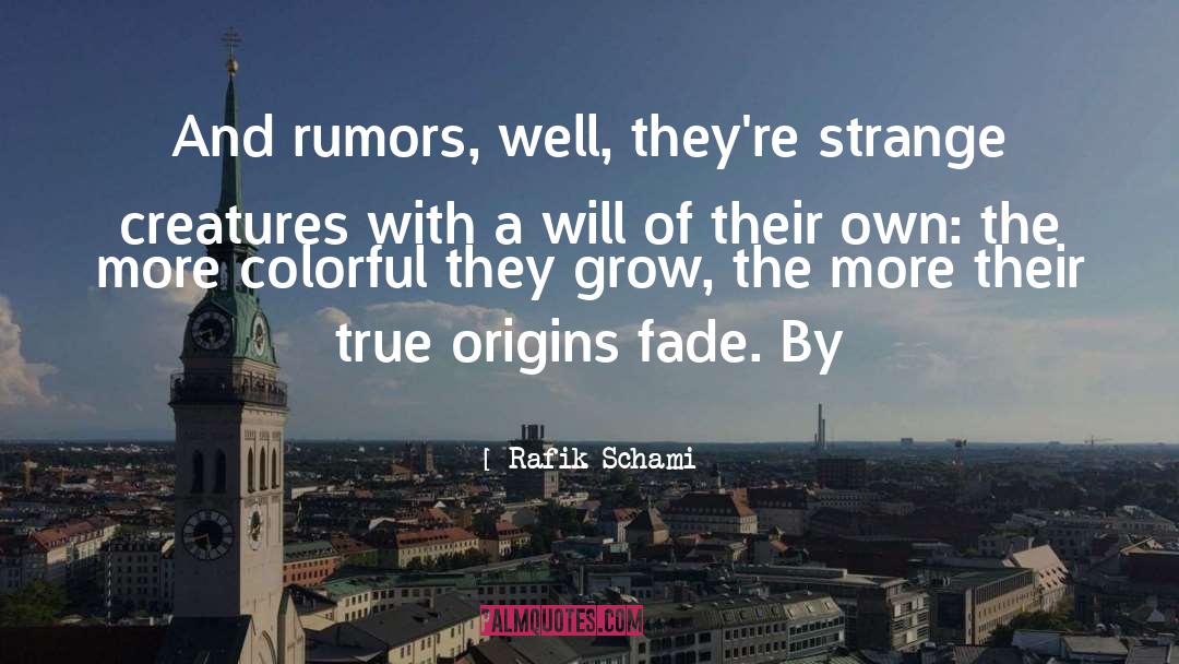 Rafik Schami Quotes: And rumors, well, they're strange