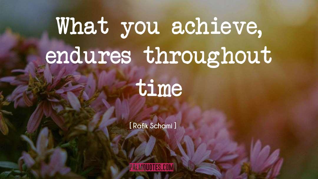 Rafik Schami Quotes: What you achieve, endures throughout