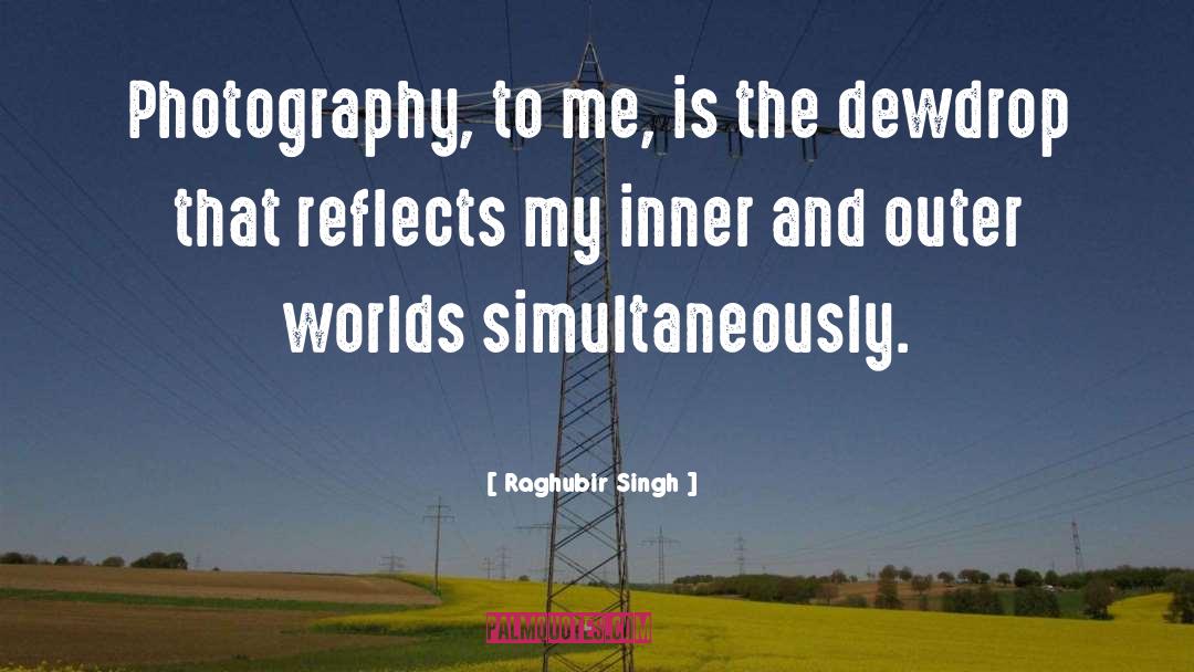 Raghubir Singh Quotes: Photography, to me, is the