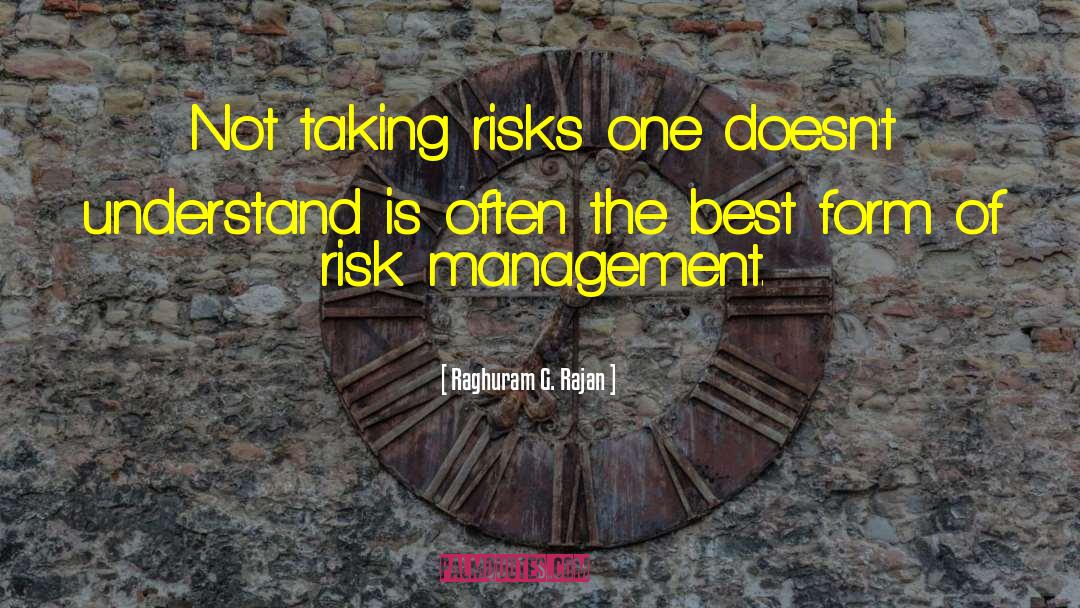 Raghuram G. Rajan Quotes: Not taking risks one doesn't