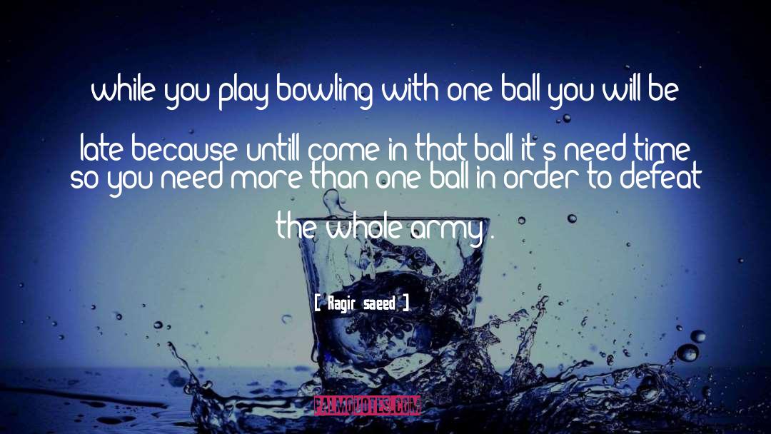 Ragir Saeed Quotes: while you play bowling with