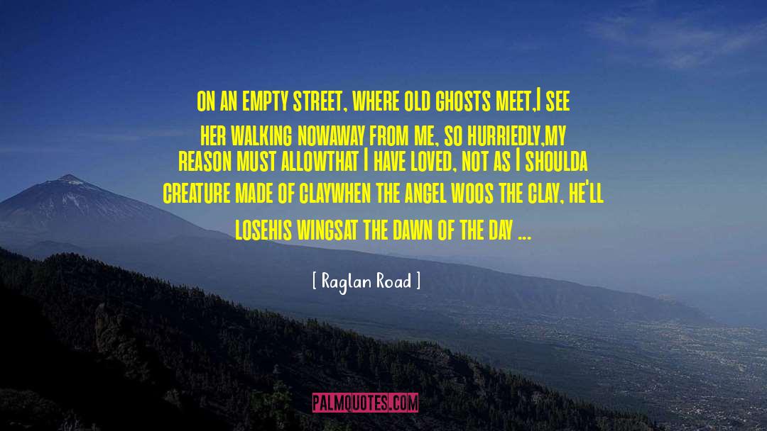 Raglan Road Quotes: on an empty street, <br