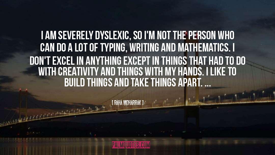 Raha Moharrak Quotes: I am severely dyslexic, so